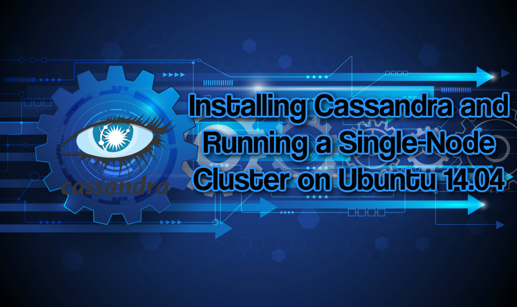 Installing Cassandra and Running a Single-Node Cluster on Ubuntu 14.04