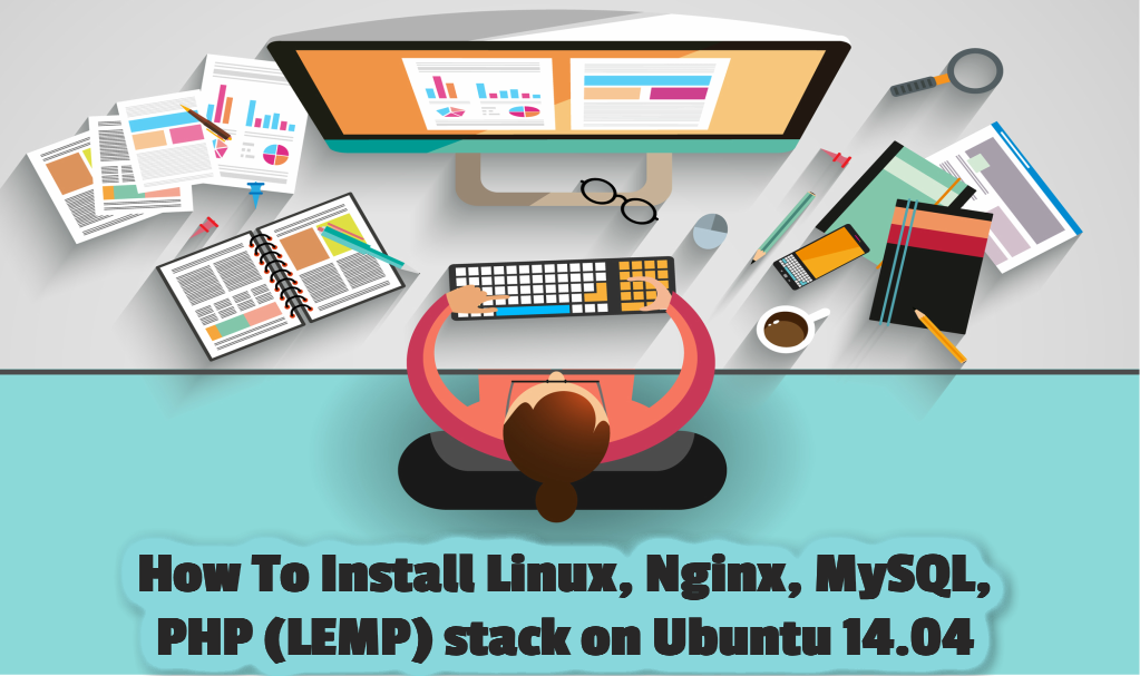 How To Install Linux, Nginx, MySQL, PHP (LEMP) stack on Ubuntu 14.04