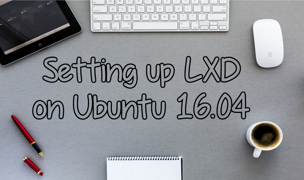 Setting up LXD on Ubuntu 16.04