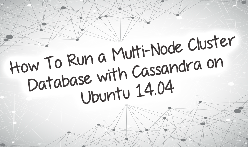 How To Run a Multi-Node Cluster Database with Cassandra on Ubuntu 14.04