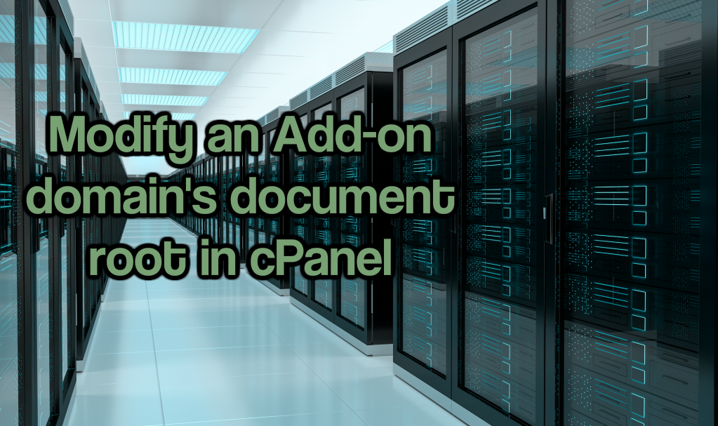 Modify an Add-on domain's document root in cPanel