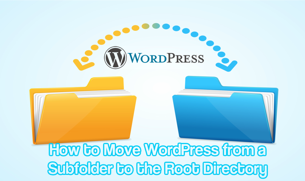 How to Move WordPress from a Subfolder to the Root Directory