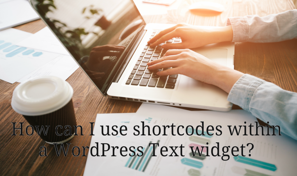 How to use shortcodes within a WordPress Text widget?