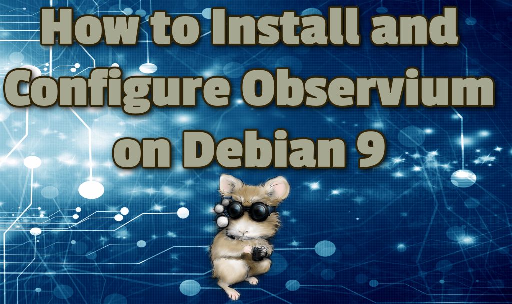 How to Install and Configure Observium on Debian 9
