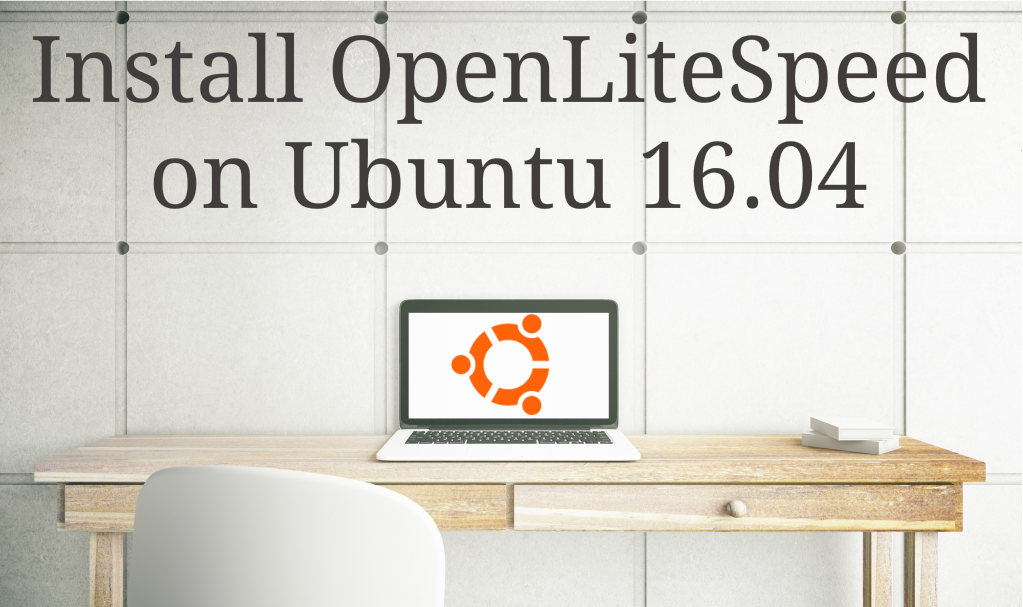 Install OpenLiteSpeed on Ubuntu 16.04