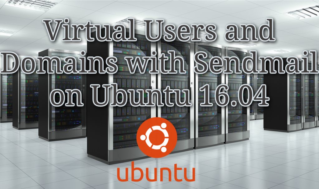 Virtual Users and Domains with Sendmail on Ubuntu 16.04