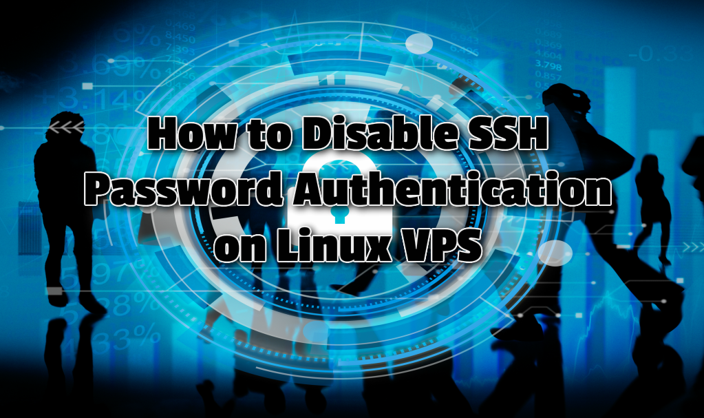 How to Disable SSH Password Authentication on Linux VPS