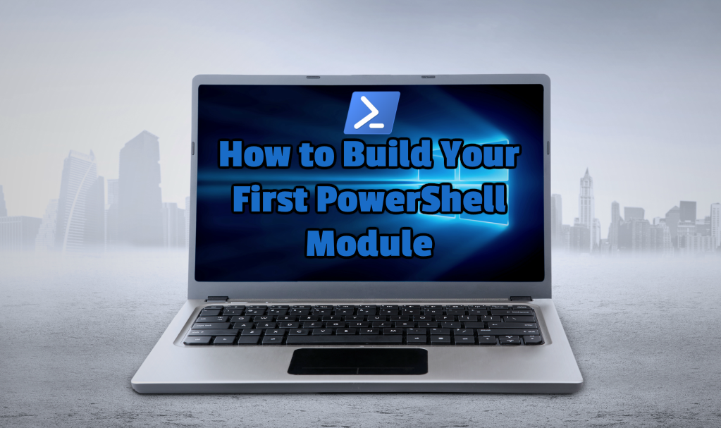 How to Build Your First PowerShell Module