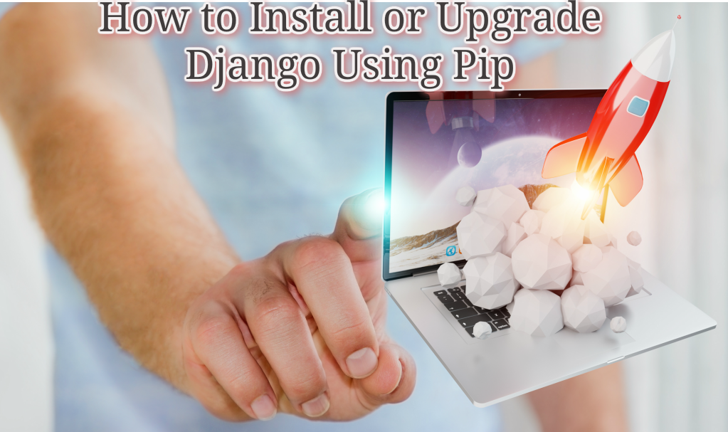 How to Install or Upgrade Django Using Pip