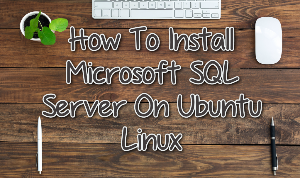 How To Install SQL Server On Ubuntu Linux