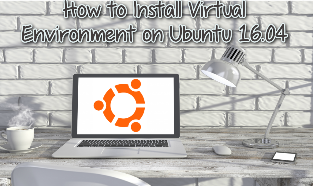 How to Install Virtual Environment on Ubuntu 16.04