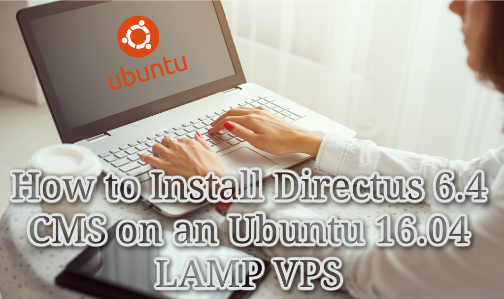 How to Install Directus 6.4 CMS on an Ubuntu 16.04 LAMP VPS