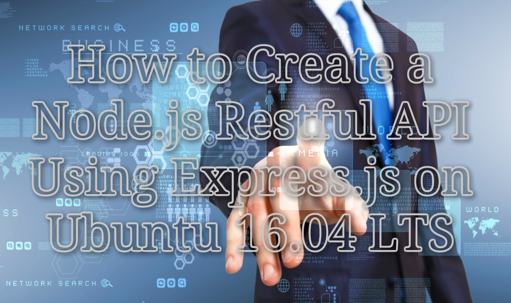 How to Create a Node.js Restful API Using Express.js on Ubuntu 16.04 LTS