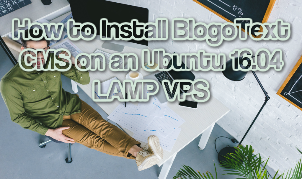 How to Install BlogoText CMS on an Ubuntu 16.04 LAMP VPS