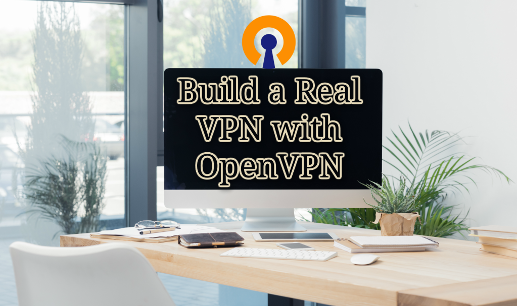 Build a Real VPN with OpenVPN